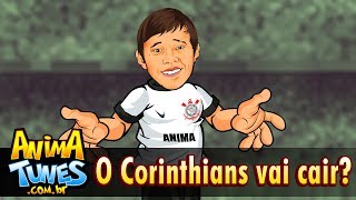 ANIMATUNES - O Corinthians vai cair?