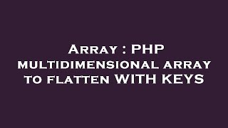 Array : PHP multidimensional array to flatten WITH KEYS
