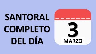 SANTORAL COMPLETO DÍA 03 DE MARZO -ENTRE VÍRGENES Y SANTOS