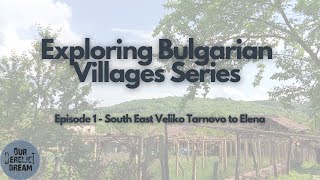 Exploring Bulgarian Village Series - Episode 1 - Veliko Tarnovo to Elena