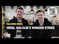 Virgil van Dijk's Wonder Strike | Talking Reds