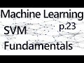 Support Vector Machine Fundamentals - Practical Machine Learning Tutorial with Python p.23