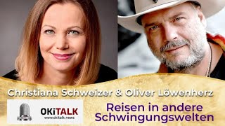 OKiTALK.news – Christiana Schweizer und Oliver Löwenherz – Reisen in andere Schwingungswelten