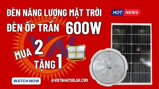 Đèn năng lượng mặt trời trong nhà - Báo giá công khai đèn ốp trần 600w tích hợp 3 chế độ chiếu sáng