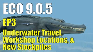 ECO 9.0.5 - EP3 - Clever Workshop Locations, Underwater Travel, and New Stockpiles