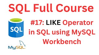 SQL Tutorial | #17: LIKE Operator in SQL | MySQL Workbench