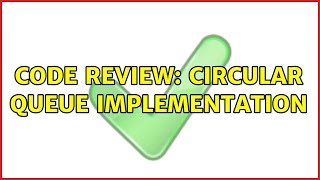 Code Review: Circular queue implementation (5 Solutions!!)