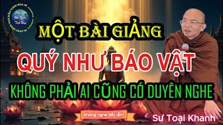 Người CÓ PHƯỚC LỚN LẮM MỚI Nghe Được Bài Này, Một Bài Giảng Qúy Hơn Báo Vật (Hay Quá)