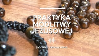 Praktyka modlitwy Jezusowej [odcinek 3: Pierwsze kroki]