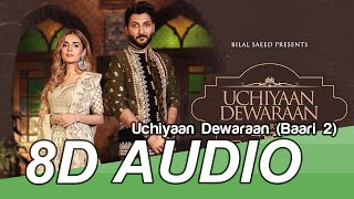 Uchiyaan Dewaraan (Baari 2) 8D Audio Song - Bilal Saeed & Momina Mustehsan | Rahim Pardesi (HQ)