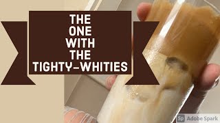The one with the tighty-whities