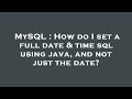 MySQL : How do I set a full date & time sql using java, and not just the date?