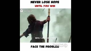 never lose hope until you win face the problem