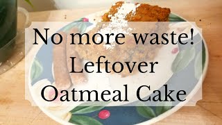 Leftover Oatmeal Cake Recipe