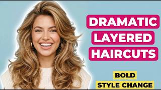 Dramatic Layered Haircuts For A Bold Style Change