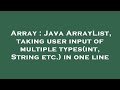 Array : Java ArrayList, taking user input of multiple types(int, String etc.) in one line