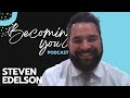 College Kid to Husband & Father of 3 | Becoming You Ep.3: Steven Edelson