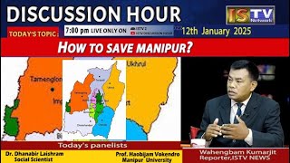 DISCUSSION HOUR  12TH  JAN 2025  TOPIC : HOW TO SAVE MANIPUR ?