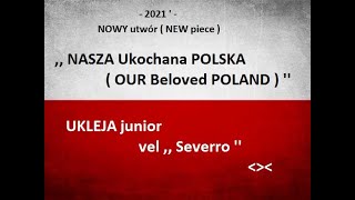 2021 ' - NASZA Ukochana POLSKA ( OUR Beloved POLAND - NOWY utwór ( NEW piece ) - UKLEJA junior