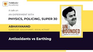 Antioxidants vs Earthing | Ex IPS ABHAYANAND | Super-30 | Unbounded