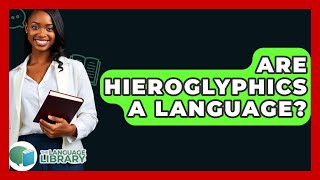 Are Hieroglyphics A Language? - The Language Library