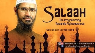 Salaah The Programming Towards Righteousness | Dr Zakir Naik | Part 1