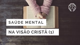 Saúde Mental na Visão Cristã -  Parte 1 - Dr. Cesar Vasconcellos de Souza