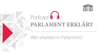 Wer arbeitet im Parlament? (Podcast Folge 1)