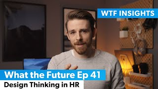 Design Thinking in HR - What the Future Ep 41