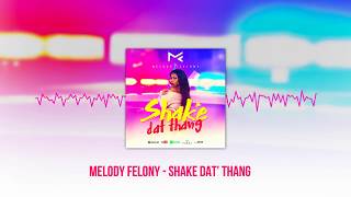 Melody Felony - SHAKE DAT' THANG (Official Audio) 2018