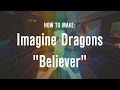 Imagine Dragons - Believer TUTORIAL (Recomposed)