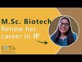 M.Sc. Biotech Renew her Career in Intellectual Property.