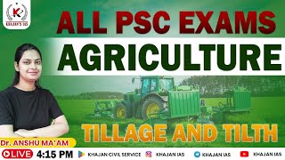 Tillage and Tilth | Indian Agriculture Class For All Competitive Exams | By Anshu Ma'am @KhajanIAS