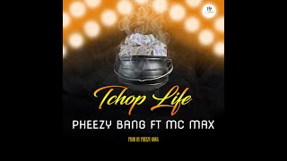 Tchop Life (tout dans la bouche) Pheezy Bang ft MC Max