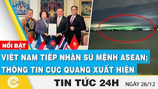 Tin 24h | Việt Nam tiếp nhận sứ mệnh ASEAN; Thực hư thông tin cực quang xuất hiện | BNC Now