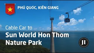 Cable Car ride to Sun World Hon Thom Nature Park, Phu Quoc