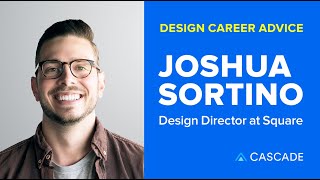 The Best UX Design Career Advice with Joshua Sortino, Design Director at Square