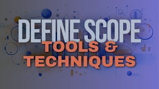 DEFINE SCOPE Process - Tools & Techniques | PMBOK | PMP 2025