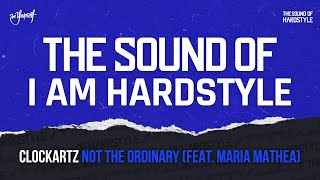 Clockartz - Not The Ordinary (feat. Maria Mathea) | The Sound of I AM HARDSTYLE