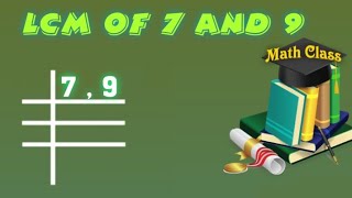 LCM of 7 and 9