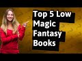 What Are the Top 5 Low Magic Fantasy Books to Read?