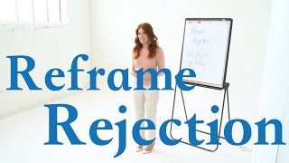 Reframe Your Fear of Rejection