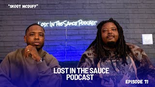 Lost In The Sauce Podcast Episode 71 | “Skoot Mcduff” feat. Blvck Wizzle