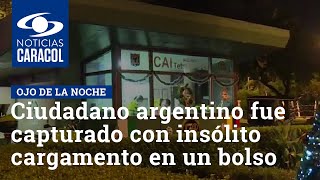 Ciudadano argentino fue capturado en Bogotá con insólito cargamento en un bolso