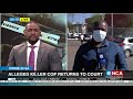 Crime in SA | Alleged killer cop returns to court