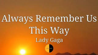 Always Remember Us This Way (Lyrics) Lady Gaga @LYRICS STREET #ladygaga #alwaysrememberusthisway