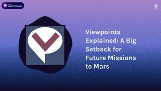 Viewpoints Explained: A Big Setback for Future Missions to Mars | Viewpoints Radio