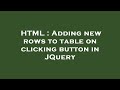 HTML : Adding new rows to table on clicking button in JQuery