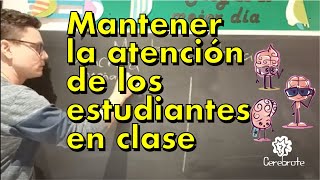 Como mantengo la atención de mis estudiantes en clase | Estrategias didácticas