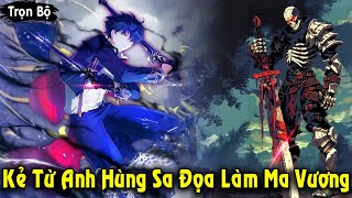 Full Trọn Bộ | Kẻ Từ Anh Hùng Sa Đọa Thành Ma Vương Quét Sạch 1 Nửa Nhân Loại | Review Truyện